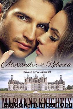 Alexander & Rebecca (Royals of Valleria #1) by Knightly Marianne