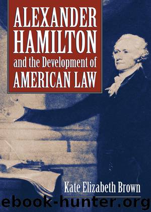 Alexander Hamilton and the Development of American Law by Kate Elizabeth Brown