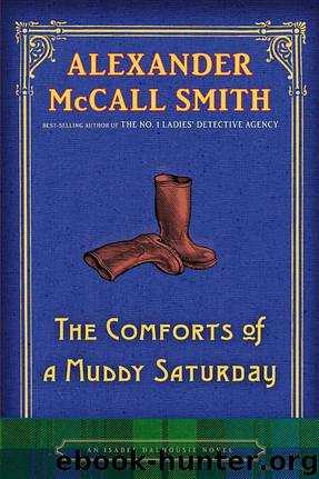 Alexander Mccall Smith - Isabel Dalhousie 05 by The Comforts of a Muddy Saturday