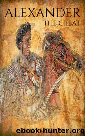 Alexander The Great: A History From Beginning To End (One Hour History Military Generals Book 1) by Henry Freeman