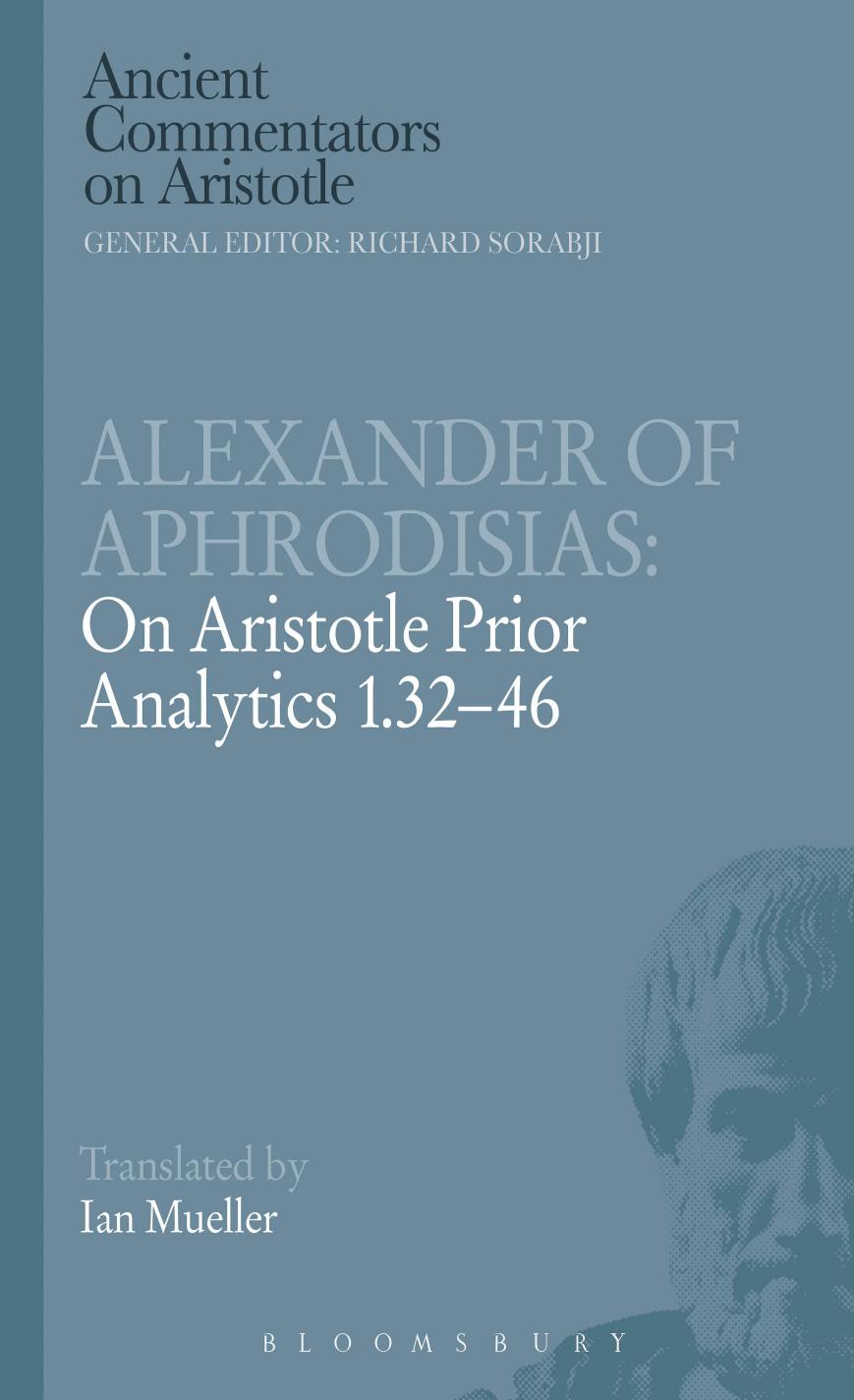 Alexander of Aphrodisias: On Aristotle "Prior Analytics 1.32-46": On Aristotle "Prior Analytics 1.32-46" by Alexander of Aphrodisias.; Aristotle.; Mueller Ian