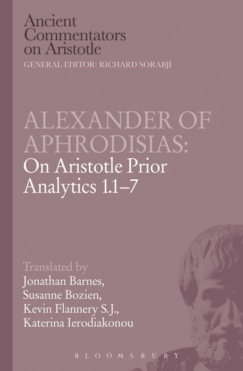 Alexander of Aphrodisias: On Aristotle Prior Analytics 1.1-7 (Ancient Commentators on Aristotle) (Bk.1) by Jonathan Barnes