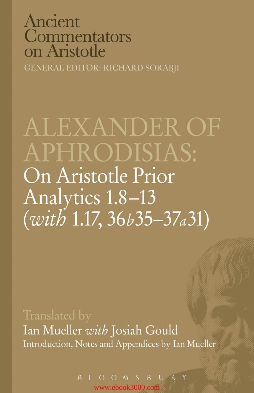 Alexander of Aphrodisias: On Aristotle Prior Analytics: 1.8-13 (with 1.17, 36b35-37a31) by Caston Victor