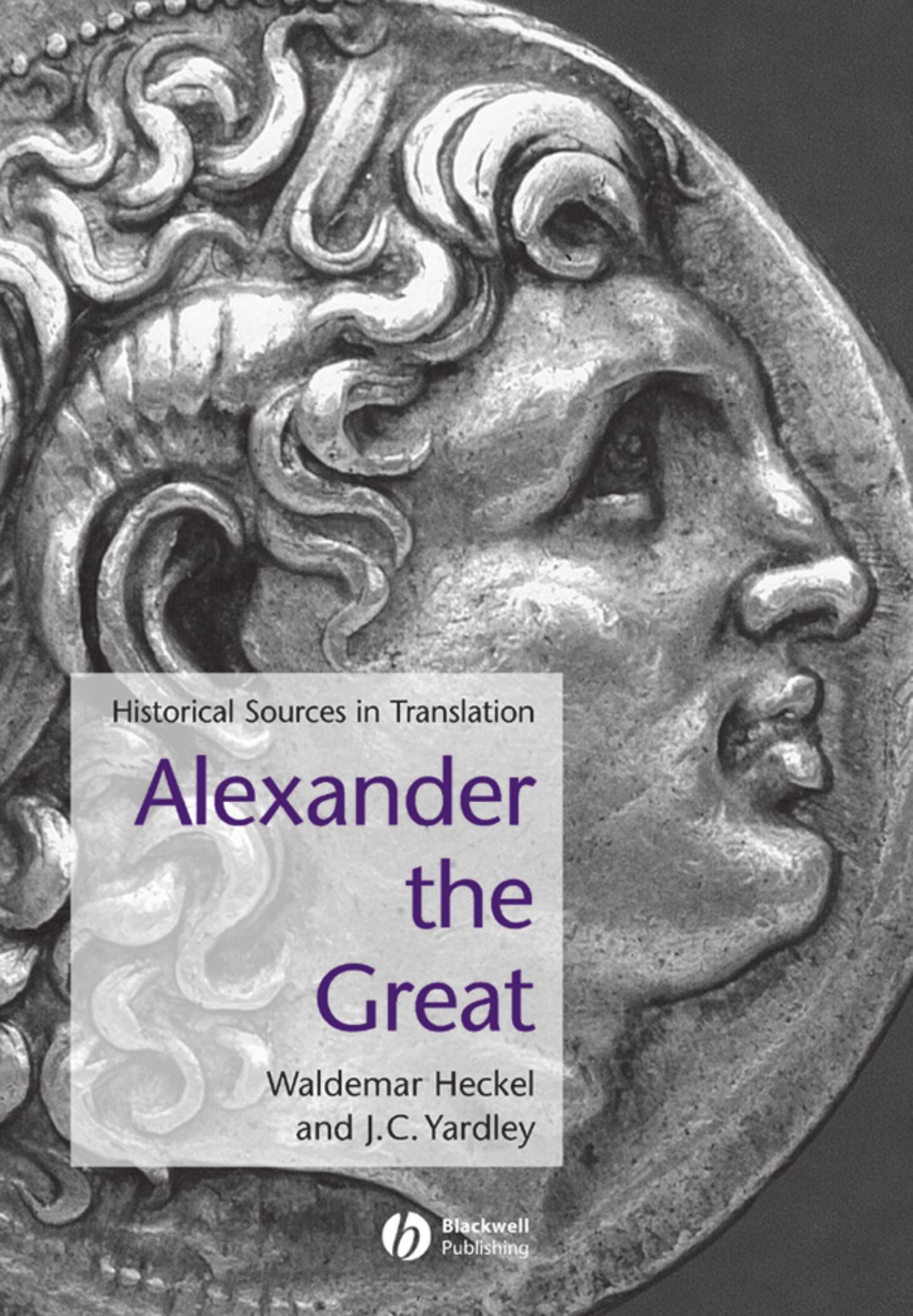 Alexander the Great: Historical Sources in Translation (Blackwell Sourcebooks in Ancient History) by Waldemar Heckel J. C. Yardley