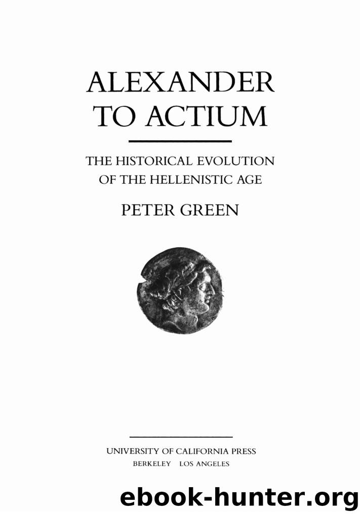 Alexander to Actium (Hellenistic Culture and Society) by Peter Green
