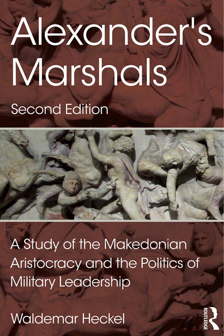 Alexander's Marshals: A Study of the Makedonian Aristocracy and the Politics of Military Leadership by Waldemar Heckel