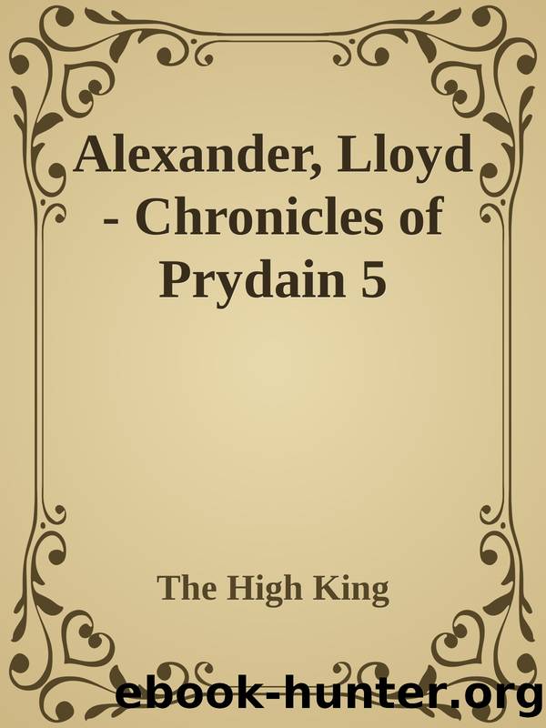 Alexander, Lloyd - Chronicles of Prydain 5 by The High King