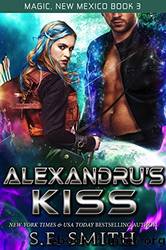 Alexandru's Kiss (Magic, New Mexico #3) by S. E. Smith