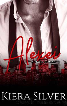 Alexei: A Dark Mafia Romance by Kiera Silver