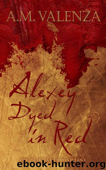 Alexey Dyed in Red (The Zhakieve Chronicles Book 1) by A.M. Valenza