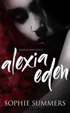 Alexia Eden (FairyTales Don't Exist Book 1) by Sophie Summers