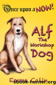 Alf The Workshop Dog: An illustrated, interactive, magical bedtime story chapter book adventure for kids (Once upon a NOW 1) by Emma Calin