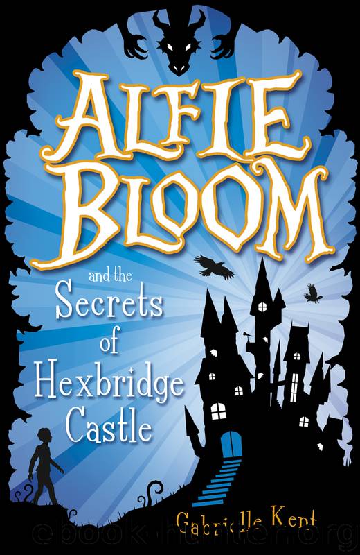 Alfie Bloom and the Secrets of Hexbridge Castle by Gabrielle Kent
