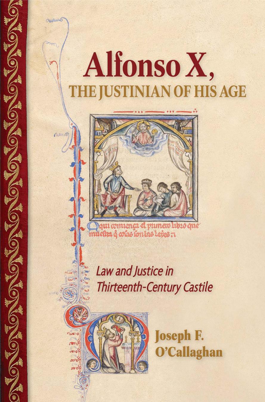 Alfonso X, the Justinian of His Age: Law and Justice in Thirteenth-Century Castile by Joseph F. O’Callaghan