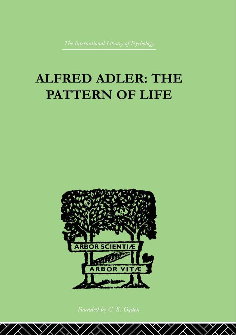 Alfred Adler: The Pattern of Life by W. Beran Wolfe