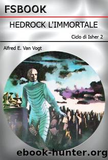 Alfred E. Van Vogt - Ciclo di Isher 2 - Hedrock L'Immortale (The Weapon Makers, 1952) by Alfred E. Van Vogt