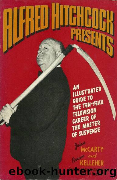 Alfred Hitchcock presents an Illustrated Guide to the Ten-Year Television Career of the Master by John McCarty Brian Kelleher