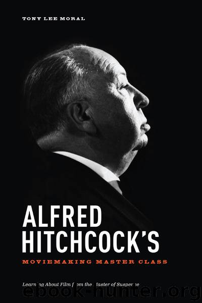 Alfred Hitchcocks' Moviemaking Master Class by Tony Lee Moral