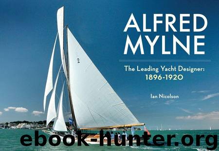 Alfred Mylne: The Leading Yacht Designer: 1896-1920 by Nicolson Ian