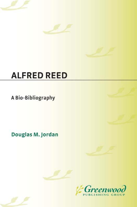 Alfred Reed: A Bio-Bibliography (Bio-Bibliographies in Music) by Douglas M. Jordan