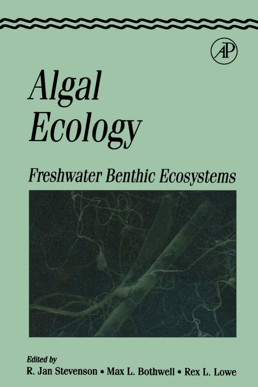 Algal ecology : freshwater benthic ecosystems by R Jan Stevenson; M L Bothwell; Rex L Lowe