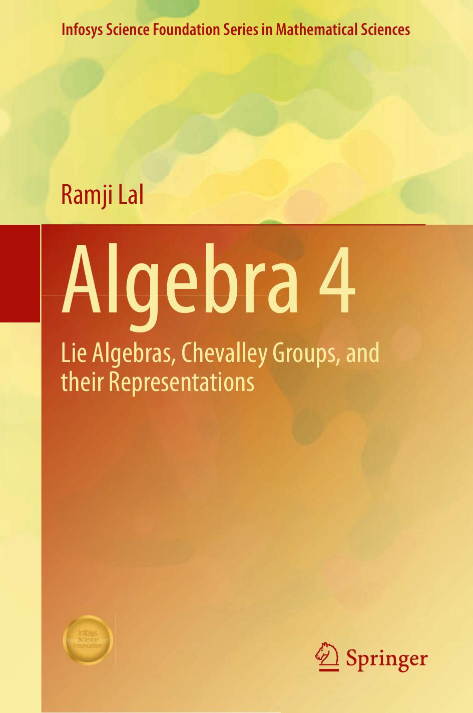 Algebra 4 Lie Algebras, Chevalley Groups, and Their Representations by Ramji Lal; Ramji Lal