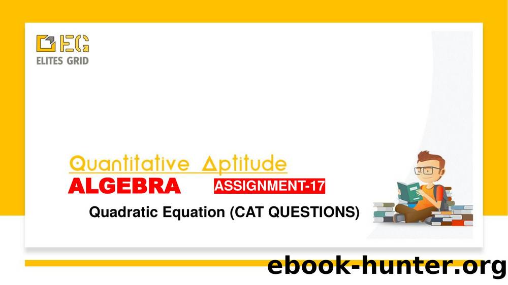 Algebra Assignment 17- Quadratic Equation CAT Questions (1) by Unknown