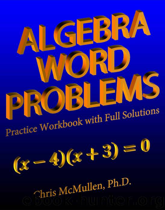 Algebra Word Problems Practice Workbook with Full Solutions by Chris McMullen