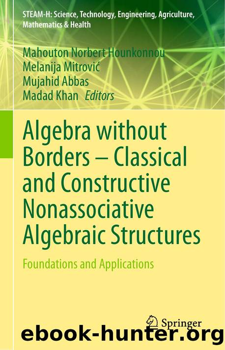 Algebra without Borders â Classical and Constructive Nonassociative Algebraic Structures by Unknown