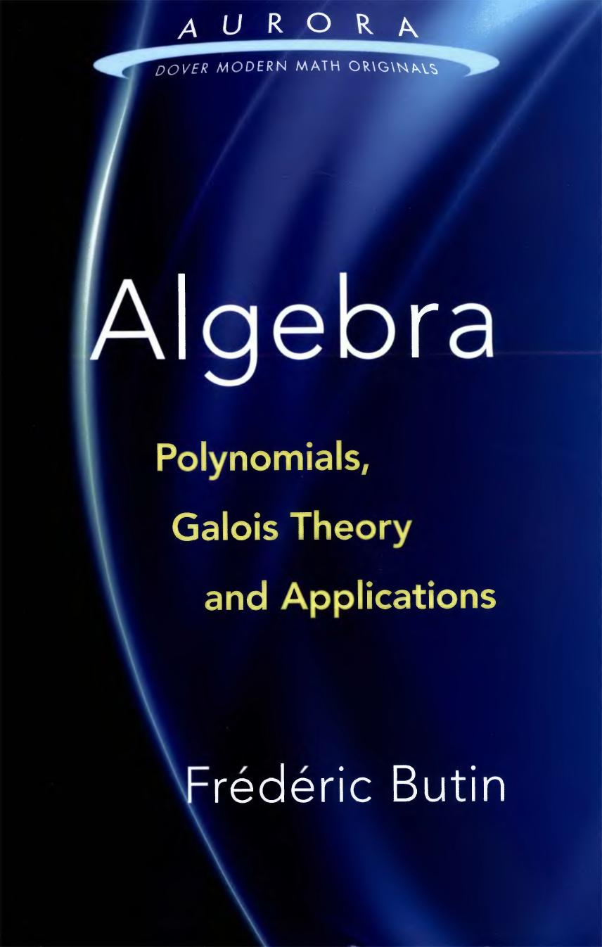 Algebra: Polynomials, Galois Theory and Applications (Aurora: Dover Modern Math Originals) by Frédéric Butin
