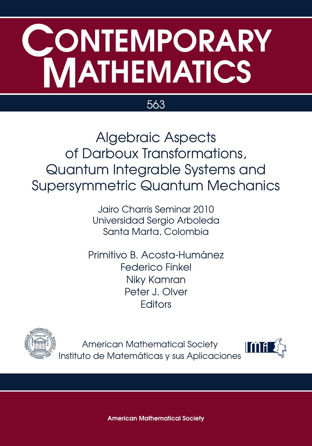 Algebraic Aspects of Darboux Transformations, Quantum Integrable Systems and Supersymmetric Quantum Mechanics by Primitivo B. Acosta-humanez Federico Finkel Niky Kamran Peter J. Olver