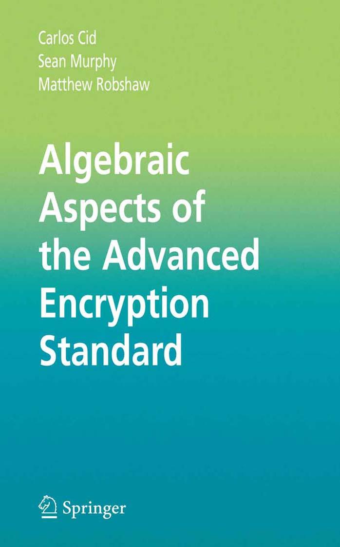 Algebraic Aspects of the Advanced Encryption Standard (Advances in Information Security) by Carlos Cid Sean Murphy Matthew Robshaw