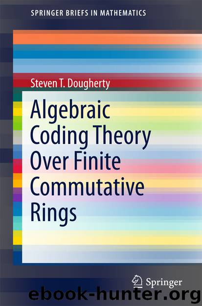 Algebraic Coding Theory Over Finite Commutative Rings by Steven T. Dougherty