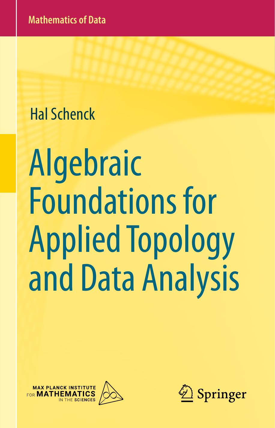 Algebraic Foundations for Applied Topology and Data Analysis by Hal Schenck