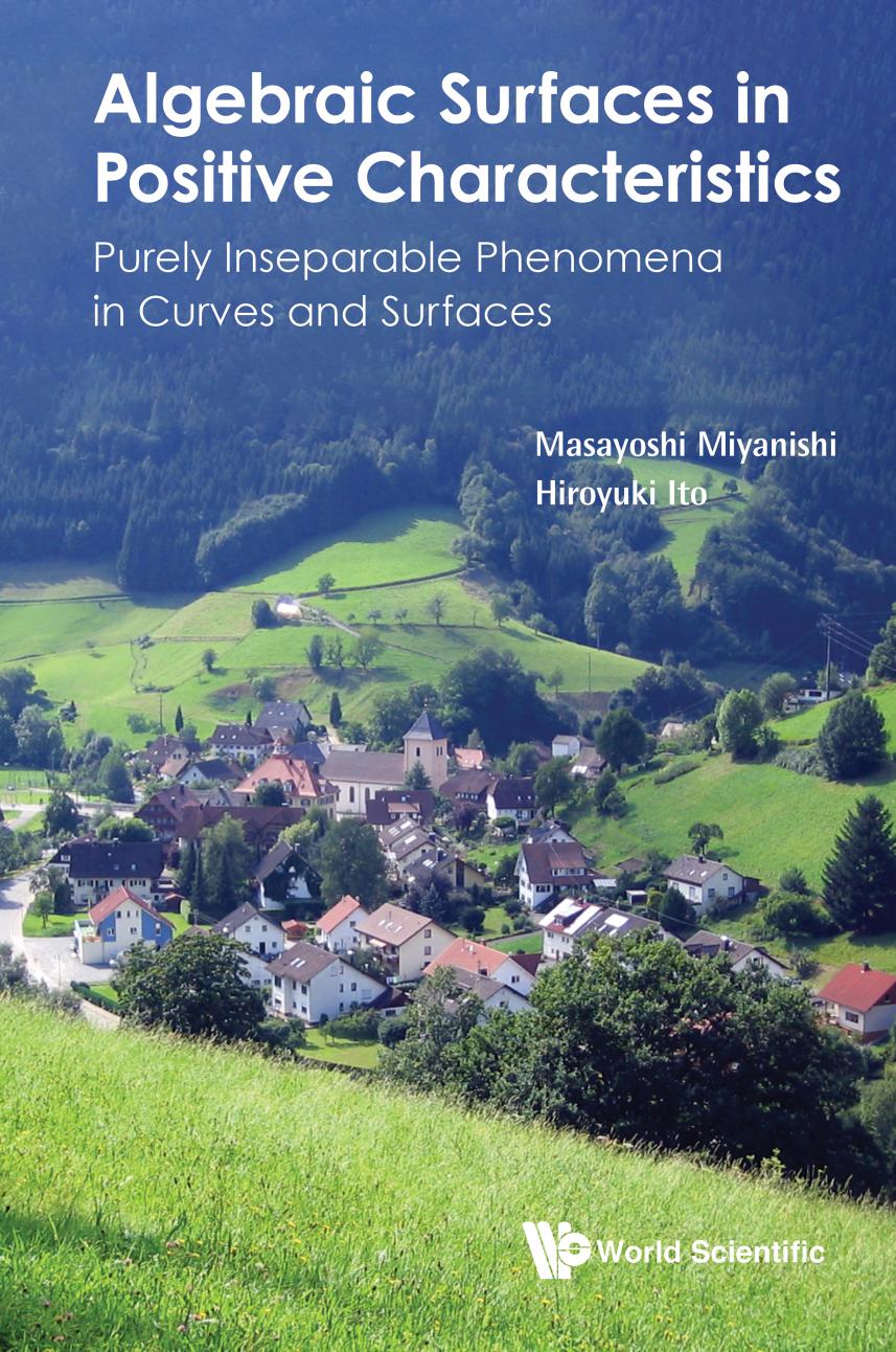 Algebraic Surfaces in Positive Characteristics : Purely Inseparable Phenomena in Curves and Surfaces (455 Pages) by Masayoshi Miyanishi && Hiroyuki Ito