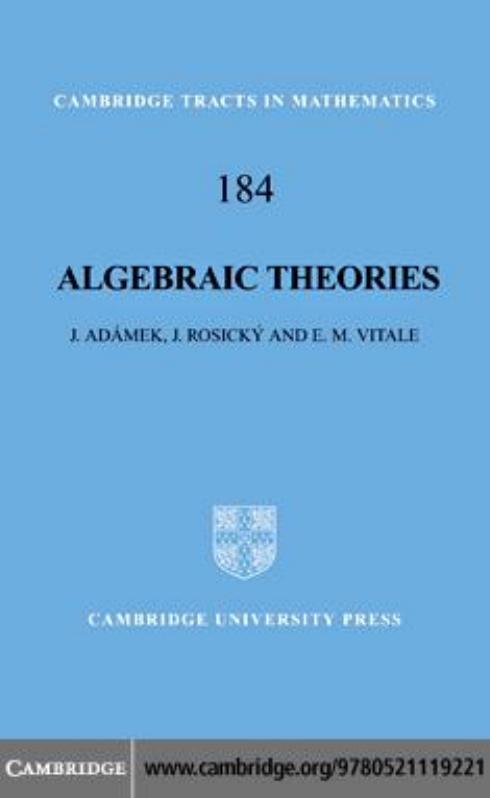 Algebraic theories : a categorical introduction to general algebra by Jiří Adámek ing.; Jiří Rosický; E M Vitale