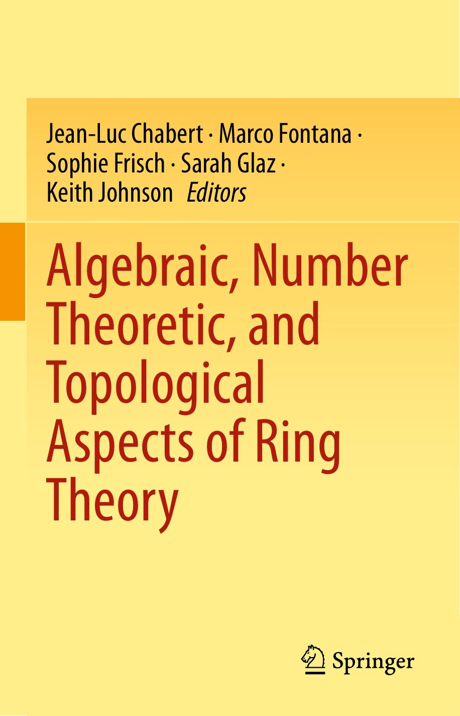 Algebraic, Number Theoretic, and Topological Aspects of Ring Theory by Jean-Luc Chabert Marco Fontana Sophie Frisch Sarah Glaz Keith Johnson