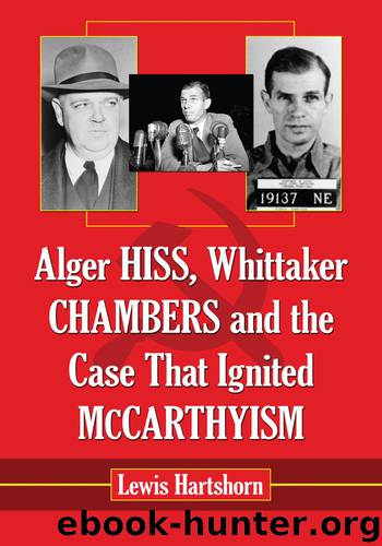 Alger Hiss, Whittaker Chambers and the Case That Ignited McCarthyism by Lewis Hartshorn