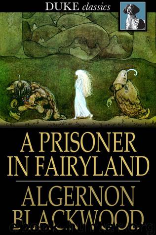 Algernon Blackwood by A Prisoner in Fairyland