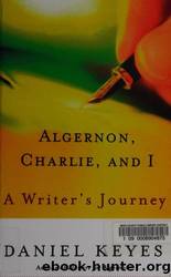 Algernon, Charlie, and I: A Writer's Journey by Keyes Daniel