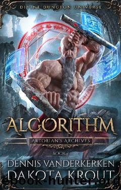 Algorithm: A Divine Dungeon Series (Artorian's Archives Book 7) by Dennis Vanderkerken & Dakota Krout