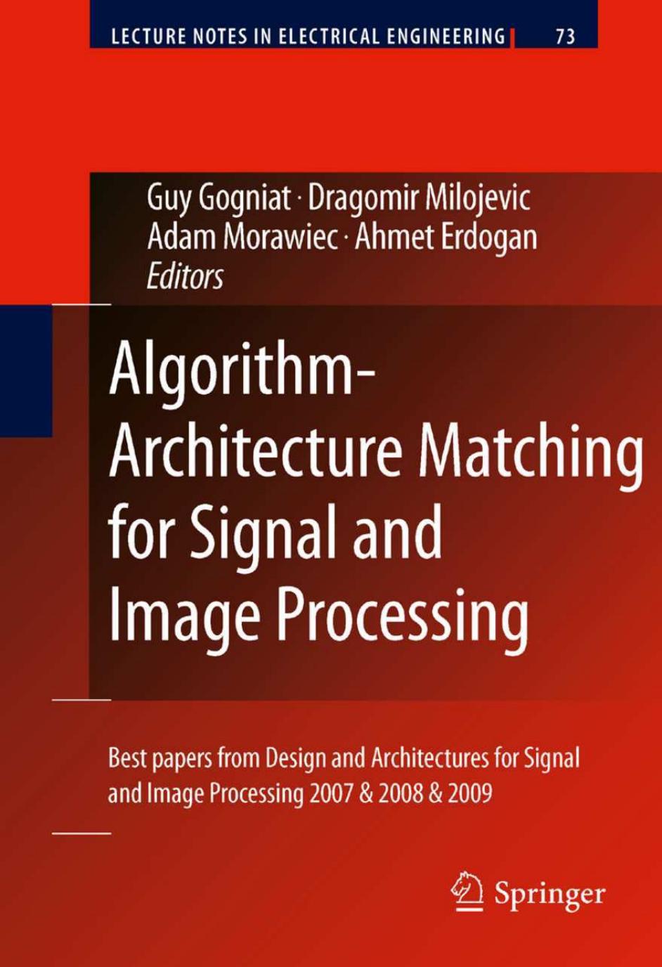 Algorithm-Architecture Matching for Signal and Image Processing by Guy Gogniat Dragomir Milojevic Adam Morawiec Ahmet Erdogan