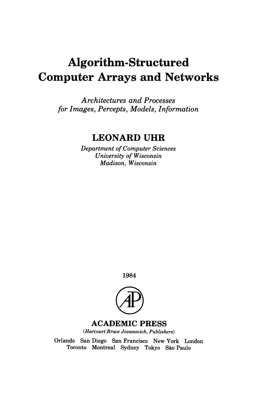 Algorithm-Structured Computer Arrays and Networks. Architectures and Processes for Images, Percepts, Models, Information by Leonard Uhr and Werner Rheinboldt (Auth.)