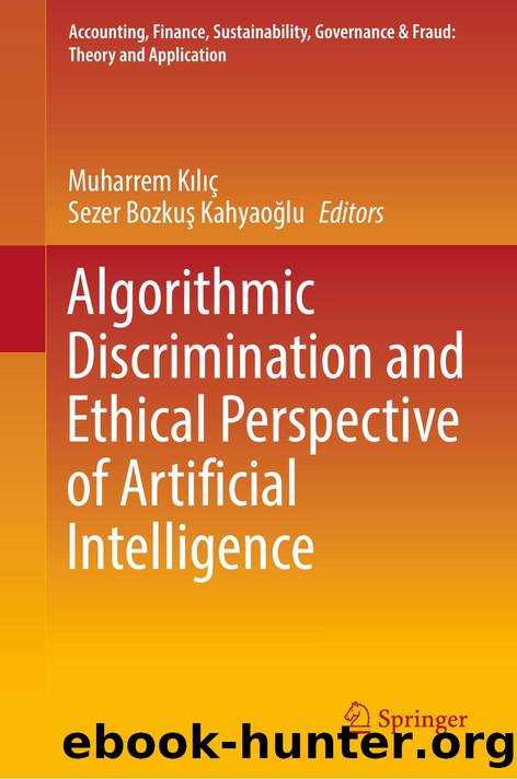 Algorithmic Discrimination and Ethical Perspective of Artificial Intelligence by Muharrem Kılıç & Sezer Bozkuş Kahyaoğlu & Kıymet Tunca Çalıyurt