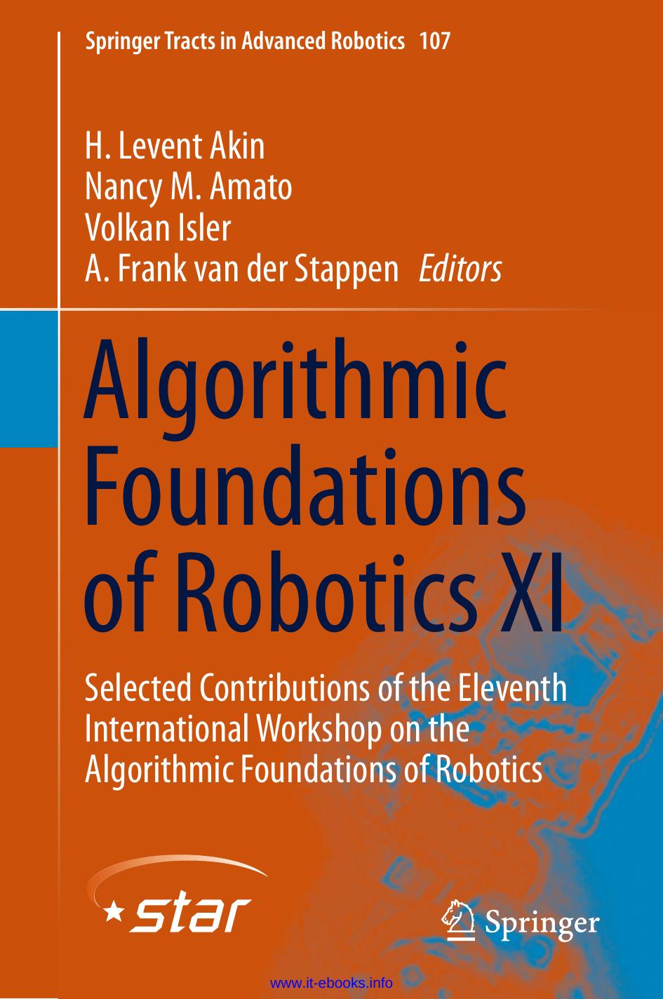 Algorithmic Foundations of Robotics XI: Selected Contributions of the Eleventh International Workshop on the Algorithmic Foundations of Robotics by Levent Akin Nancy Amato Volkan Isler Frank van der Stappen