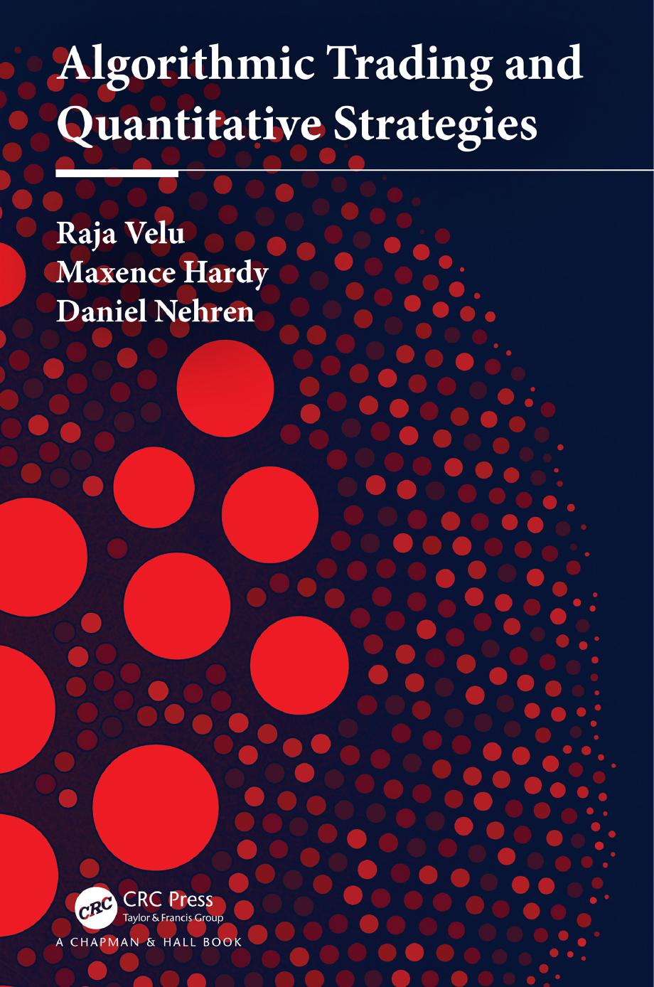 Algorithmic Trading and Quantitative Strategies by Raja Velu; Maxence Hardy; Daniel Nehren