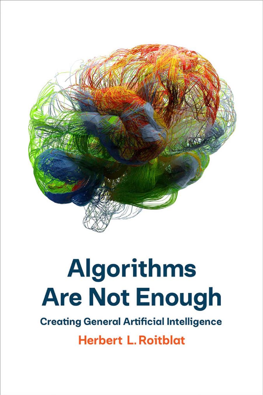 Algorithms Are Not Enough Creating General Artificial Intelligence by Unknown