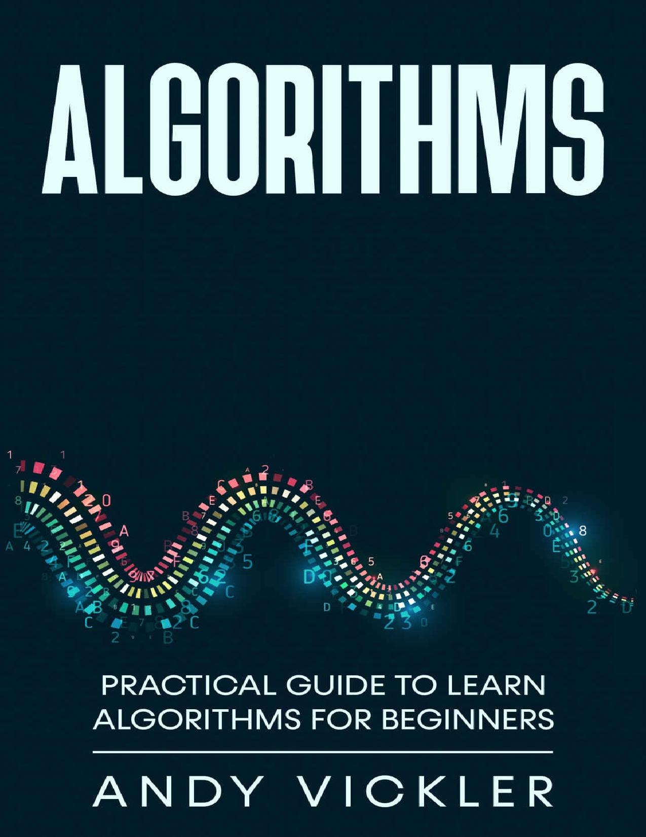 Algorithms Practical Guide to Learn Algorithms for Beginners by Andy Vickler