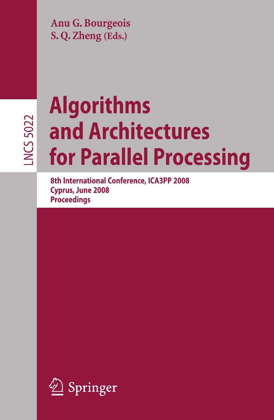 Algorithms and Architectures for Parallel Processing: 8th International Conference, ICA3PP 2008, Cyprus, June 9-11, 2008 Proceedings by Hong Shen (auth.) Anu G. Bourgeois S. Q. Zheng (eds.)