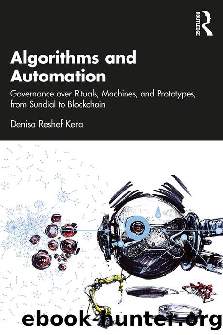 Algorithms and Automation; Governance over Rituals, Machines, and Prototypes, from Sundial to Blockchain by Denisa Reshef Kera